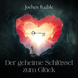 Hörbuch Der geheime Schlüssel zum Glück  - Autor Jochen Raible   - gelesen von Achim Barrenstein