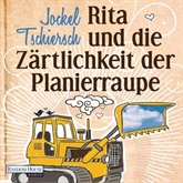 Hörbuch Rita und die Zärtlichkeit der Planierraupe  - Autor Jockel Tschiersch   - gelesen von Jockel Tschiersch