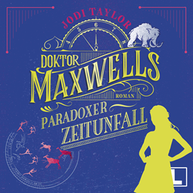 Hörbuch Doktor Maxwells paradoxer Zeitunfall - Die Chroniken von St. Mary's, Band 6 (ungekürzt)  - Autor Jodi Taylor   - gelesen von Sabine von Rosenberg-Lipinsky