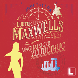 Hörbuch Doktor Maxwells waghalsiger Zeitbetrug - Die Chroniken von St. Mary's, Band 7 (ungekürzt)  - Autor Jodi Taylor   - gelesen von Sabine von Rosenberg-Lipinsky