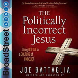 Hörbuch The Politically Incorrect Jesus  - Autor Joe Battaglia   - gelesen von Joe Battaglia