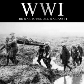 Hörbuch WWI: The War to End all War, Part I  - Autor Joe Micallef   - gelesen von Joe Micallef