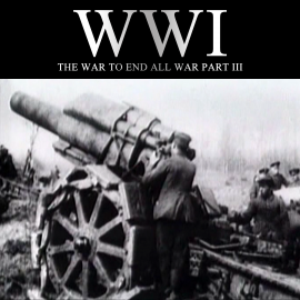 Hörbuch WWI: The War to End all War, Part III  - Autor Joe Micallef   - gelesen von Joe Micallef