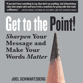 Hörbuch Get to the Point! - Sharpen Your Message and Make Your Words Matter (Unabridged)  - Autor Joel Schwartzberg   - gelesen von Jeff Hoyt