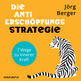 Hörbuch Die Anti-Erschöpfungs-Strategie. 7 Wege zu innerer Kraft  - Autor Jörg Berger   - gelesen von Karsten Wolf