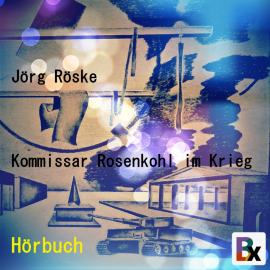 Hörbuch Kommissar Rosenkohl im Krieg  - Autor Jörg Röske   - gelesen von Jörg Röske
