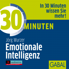 Hörbuch 30 Minuten Emotionale Intelligenz  - Autor Jörg Wurzer   - gelesen von Schauspielergruppe