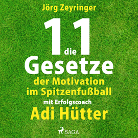 Hörbuch Die 11 Gesetze der Motivation im Spitzenfußball - mit Erfolgscoach Adi Hütter (Ungekürzt)  - Autor Jörg Zeyringer   - gelesen von Knut Müller
