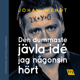 Hörbuch Den dummaste jävla idé jag någonsin hört  - Autor Johan Wendt   - gelesen von Mattias Linderoth