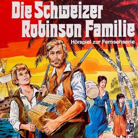 Hörbuch Die Schweizer Robinson Familie  - Autor Johann David Wyss, Frank Straass   - gelesen von Schauspielergruppe