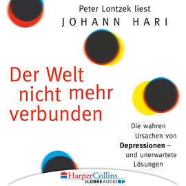 Hörbuch Der Welt nicht mehr verbunden - Die wahren Ursachen von Depressionen und unerwartete Lösungen  - Autor Johann Hari   - gelesen von Peter Lontzek