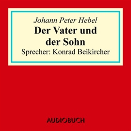 Hörbuch Der Vater und der Sohn  - Autor Johann Peter Hebel   - gelesen von Konrad Beikircher