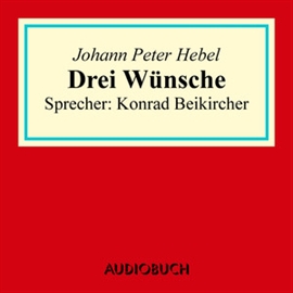 Hörbuch Drei Wünsche  - Autor Johann Peter Hebel   - gelesen von Konrad Beikircher