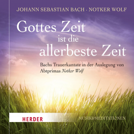 Hörbuch Gottes Zeit ist die allerbeste Zeit  - Autor Johann Sebastian Bach   - gelesen von Notker Wolf
