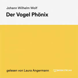 Hörbuch Der Vogel Phönix  - Autor Johann Wilhelm Wolf   - gelesen von Laura Angermann