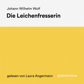 Hörbuch Die Leichenfresserin  - Autor Johann Wilhelm Wolf   - gelesen von Laura Angermann
