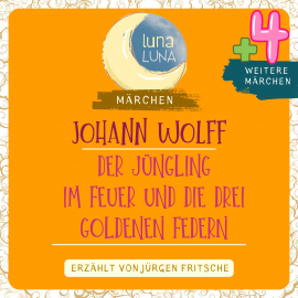 Hörbuch Johann Wolff: Der Jüngling im Feuer plus vier weitere Märchen  - Autor Johann Wolff   - gelesen von Jürgen Fritsche