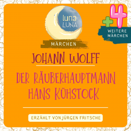 Hörbuch Johann Wolff: Der Räuberhauptmann Hans Kühstock plus vier weitere Märchen  - Autor Johann Wolff   - gelesen von Jürgen Fritsche