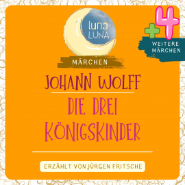Hörbuch Johann Wolff: Die drei Königskinder plus vier weitere Märchen  - Autor Johann Wolff   - gelesen von Jürgen Fritsche