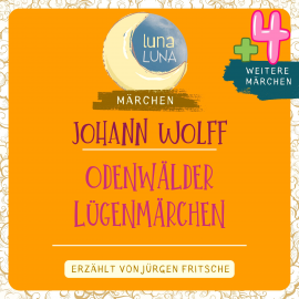 Hörbuch Johann Wolff: Odenwälder Lügenmärchen plus vier weitere Märchen  - Autor Johann Wolff   - gelesen von Jürgen Fritsche