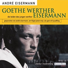 Hörbuch Goethe Werther Eisermann - Die Leiden des jungen Werther  - Autor Johann Wolfgang Goethe   - gelesen von André Eisermann