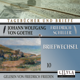 Hörbuch Briefwechsel 10  - Autor Johann Wolfgang von Goethe + Friedrich Schiller   - gelesen von Schauspielergruppe