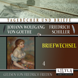 Hörbuch Briefwechsel 4  - Autor Johann Wolfgang von Goethe + Friedrich Schiller   - gelesen von Schauspielergruppe