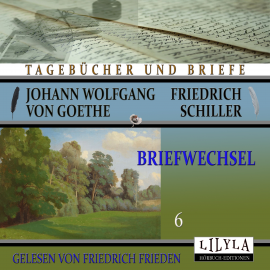 Hörbuch Briefwechsel 6  - Autor Johann Wolfgang von Goethe + Friedrich Schiller   - gelesen von Schauspielergruppe