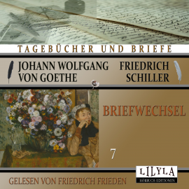 Hörbuch Briefwechsel 7  - Autor Johann Wolfgang von Goethe + Friedrich Schiller   - gelesen von Schauspielergruppe