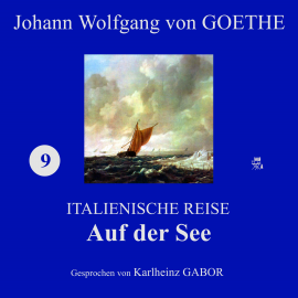 Hörbuch Auf der See (Italienische Reise 9)  - Autor Johann Wolfgang von Goethe   - gelesen von Karlheinz Gabor