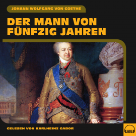 Hörbuch Der Mann von fünfzig Jahren  - Autor Johann Wolfgang von Goethe   - gelesen von Karlheinz Gabor