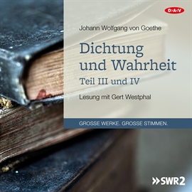Hörbuch Dichtung und Wahrheit - Teil III und IV  - Autor Johann Wolfgang von Goethe   - gelesen von Gert Westphal