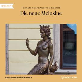 Hörbuch Die neue Melusine (Ungekürzt)  - Autor Johann Wolfgang von Goethe   - gelesen von Karlheinz Gabor