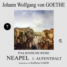 Hörbuch Neapel 1. Aufenthalt (Italienische Reise 7)  - Autor Johann Wolfgang von Goethe   - gelesen von Karlheinz Gabor