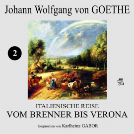 Hörbuch Vom Brenner bis Verona (Italienische Reise 2)  - Autor Johann Wolfgang von Goethe   - gelesen von Karlheinz Gabor