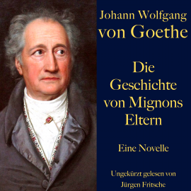 Hörbuch Johann Wolfgang von Goethe: Die Geschichte von Mignons Eltern  - Autor Johann Wolfgang von Goethe   - gelesen von Jürgen Fritsche