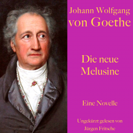 Hörbuch Johann Wolfgang von Goethe: Die neue Melusine  - Autor Johann Wolfgang von Goethe   - gelesen von Jürgen Fritsche