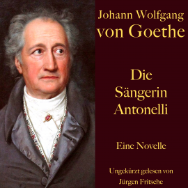 Hörbuch Johann Wolfgang von Goethe: Die Sängerin Antonelli  - Autor Johann Wolfgang von Goethe   - gelesen von Jürgen Fritsche