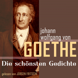 Hörbuch Johann Wolfgang von Goethe: Die schönsten Gedichte  - Autor Johann Wolfgang von Goethe   - gelesen von Jürgen Fritsche