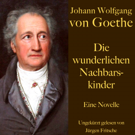 Hörbuch Johann Wolfgang von Goethe: Die wunderlichen Nachbarskinder  - Autor Johann Wolfgang von Goethe   - gelesen von Jürgen Fritsche