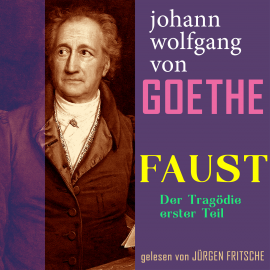 Hörbuch Johann Wolfgang von Goethe: Faust. Der Tragödie erster Teil  - Autor Johann Wolfgang von Goethe   - gelesen von Jürgen Fritsche