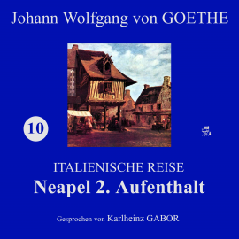 Hörbuch Neapel 2. Aufenthalt (Italienische Reise 10)  - Autor Johann Wolfgang von Goethe   - gelesen von Karlheinz Gabor