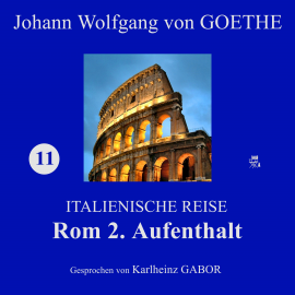 Hörbuch Rom 2. Aufenthalt (Italienische Reise 11)  - Autor Johann Wolfgang von Goethe   - gelesen von Karlheinz Gabor