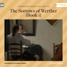 Hörbuch The Sorrows of Werther, Book 1 (Unabridged)  - Autor Johann Wolfgang von Goethe   - gelesen von Cornelius Clarke