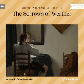 Hörbuch The Sorrows of Werther (Unabridged)  - Autor Johann Wolfgang von Goethe   - gelesen von Cornelius Clarke