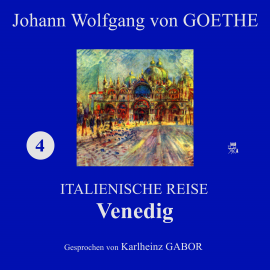 Hörbuch Venedig (Italienische Reise 4)  - Autor Johann Wolfgang von Goethe   - gelesen von Karlheinz Gabor