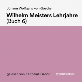 Hörbuch Wilhelm Meisters Lehrjahre (Buch 6)  - Autor Johann Wolfgang von Goethe   - gelesen von Karlheinz Gabor