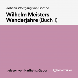 Hörbuch Wilhelm Meisters Wanderjahre (Buch 1)  - Autor Johann Wolfgang von Goethe   - gelesen von Karlheinz Gabor
