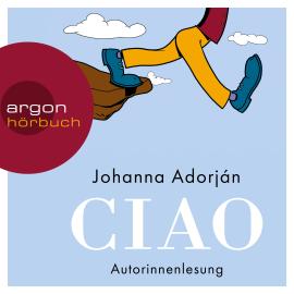 Hörbuch Ciao (Ungekürzt)  - Autor Johanna Adorján   - gelesen von Johanna Adorján