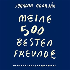 Hörbuch Meine 500 besten Freunde  - Autor Johanna Adorján   - gelesen von Schauspielergruppe